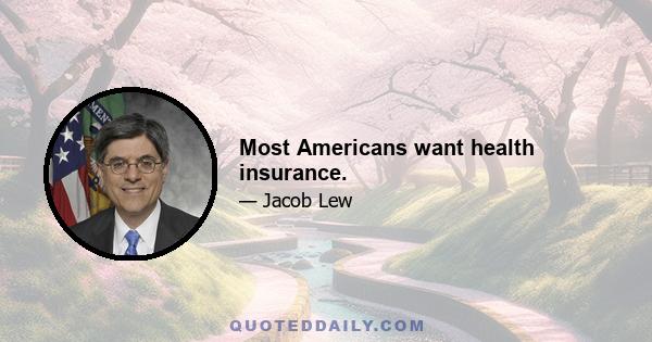 Most Americans want health insurance.
