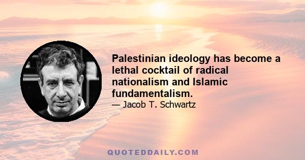 Palestinian ideology has become a lethal cocktail of radical nationalism and Islamic fundamentalism.