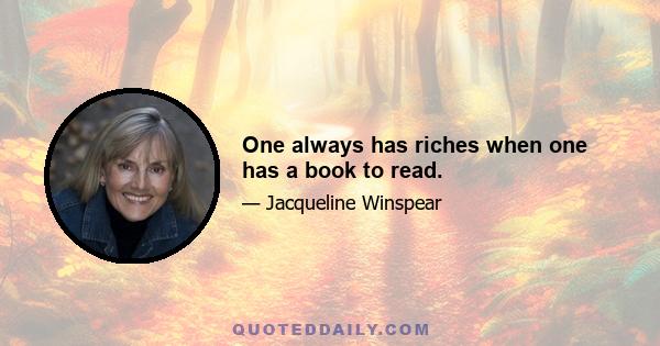 One always has riches when one has a book to read.