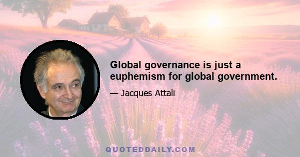 Global governance is just a euphemism for global government.