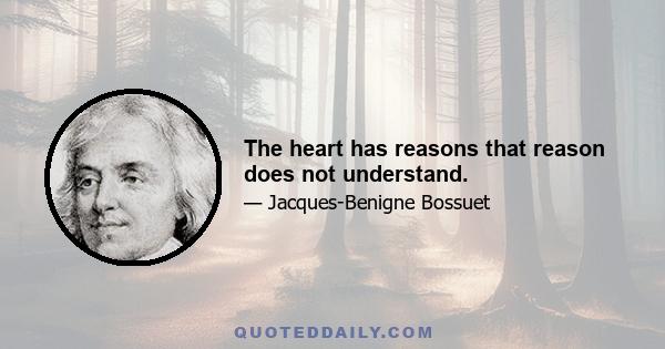 The heart has reasons that reason does not understand.