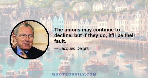 The unions may continue to decline, but if they do, it'll be their fault.