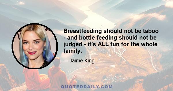 Breastfeeding should not be taboo - and bottle feeding should not be judged - it's ALL fun for the whole family.