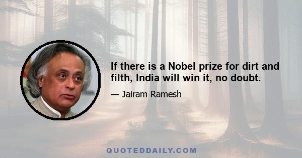 If there is a Nobel prize for dirt and filth, India will win it, no doubt.