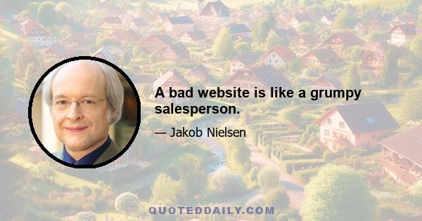 A bad website is like a grumpy salesperson.