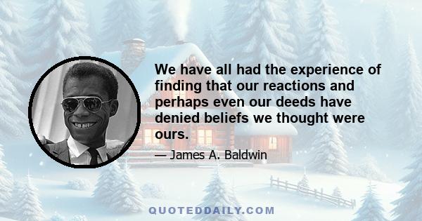 We have all had the experience of finding that our reactions and perhaps even our deeds have denied beliefs we thought were ours.