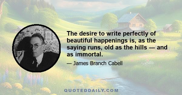 The desire to write perfectly of beautiful happenings is, as the saying runs, old as the hills — and as immortal.