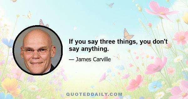 If you say three things, you don't say anything.