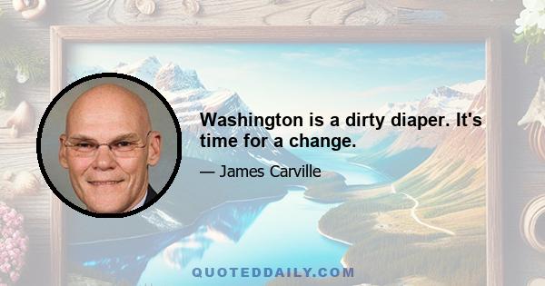 Washington is a dirty diaper. It's time for a change.