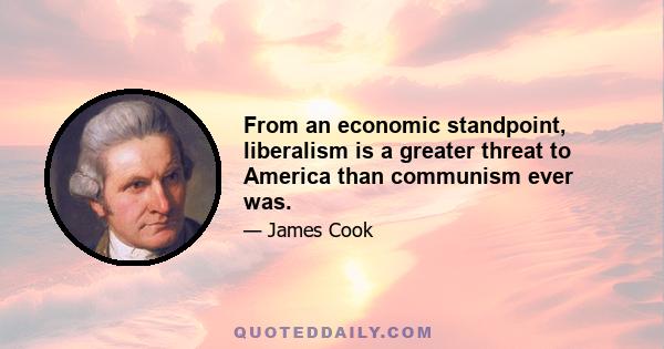 From an economic standpoint, liberalism is a greater threat to America than communism ever was.