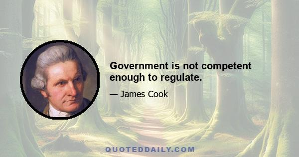 Government is not competent enough to regulate.