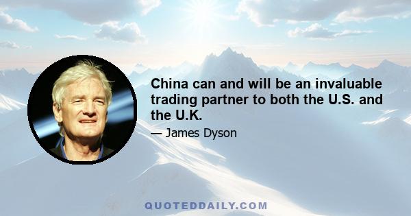 China can and will be an invaluable trading partner to both the U.S. and the U.K.