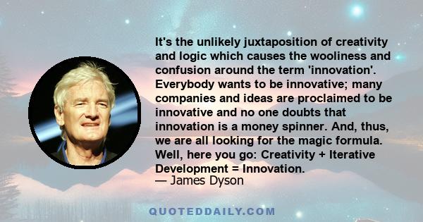 It's the unlikely juxtaposition of creativity and logic which causes the wooliness and confusion around the term 'innovation'. Everybody wants to be innovative; many companies and ideas are proclaimed to be innovative