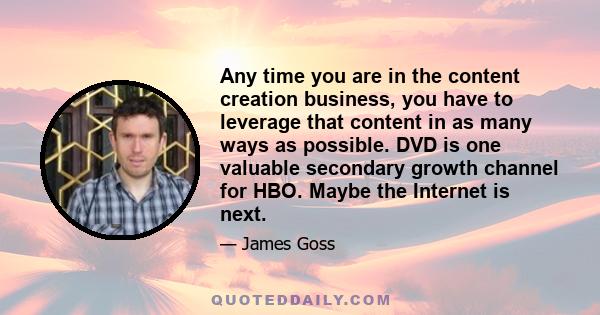 Any time you are in the content creation business, you have to leverage that content in as many ways as possible. DVD is one valuable secondary growth channel for HBO. Maybe the Internet is next.