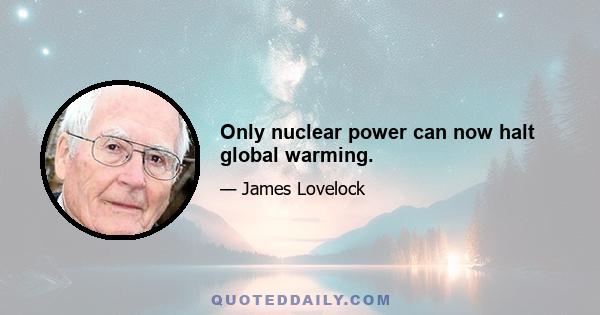 Only nuclear power can now halt global warming.