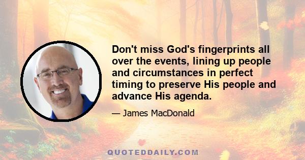 Don't miss God's fingerprints all over the events, lining up people and circumstances in perfect timing to preserve His people and advance His agenda.