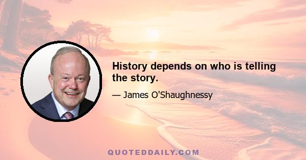 History depends on who is telling the story.
