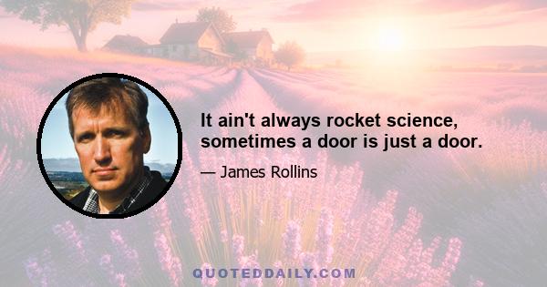 It ain't always rocket science, sometimes a door is just a door.