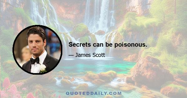 Secrets can be poisonous.