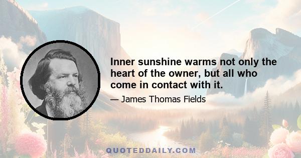 Inner sunshine warms not only the heart of the owner, but all who come in contact with it.