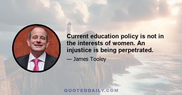 Current education policy is not in the interests of women. An injustice is being perpetrated.