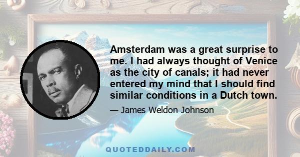 Amsterdam was a great surprise to me. I had always thought of Venice as the city of canals; it had never entered my mind that I should find similar conditions in a Dutch town.