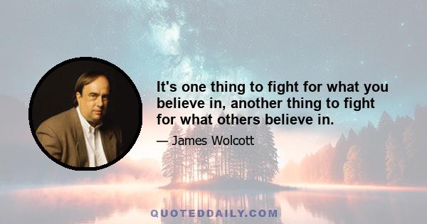 It's one thing to fight for what you believe in, another thing to fight for what others believe in.