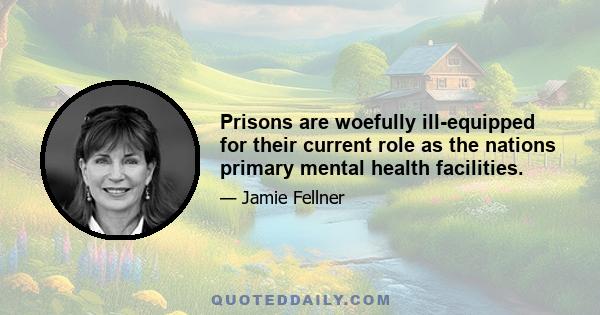 Prisons are woefully ill-equipped for their current role as the nations primary mental health facilities.