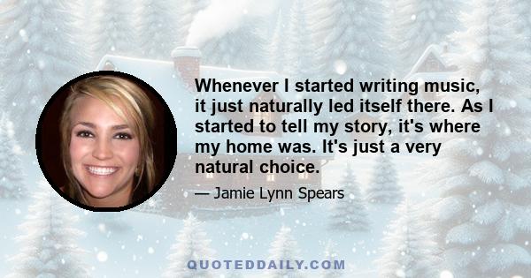 Whenever I started writing music, it just naturally led itself there. As I started to tell my story, it's where my home was. It's just a very natural choice.