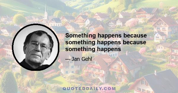 Something happens because something happens because something happens