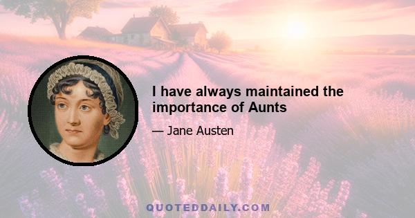 I have always maintained the importance of Aunts