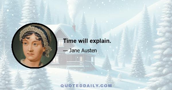 Time will explain.