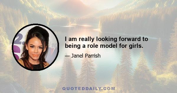 I am really looking forward to being a role model for girls.