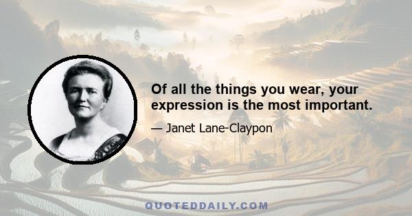 Of all the things you wear, your expression is the most important.