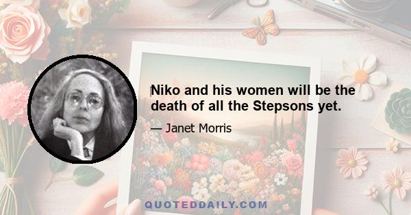 ‎Niko and his women will be the death of all the Stepsons yet.