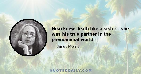 Niko knew death like a sister - she was his true partner in the phenomenal world.