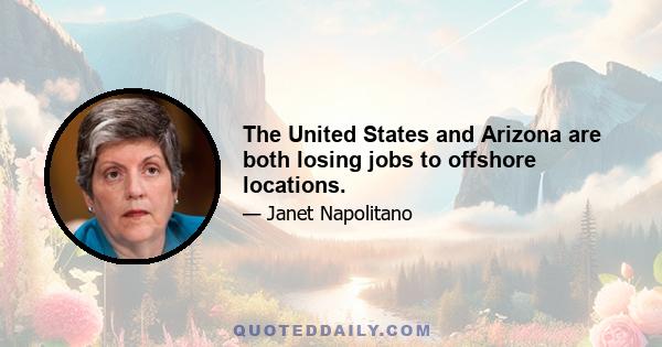 The United States and Arizona are both losing jobs to offshore locations.