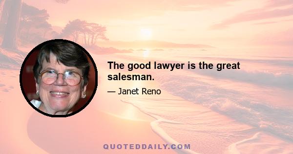 The good lawyer is the great salesman.