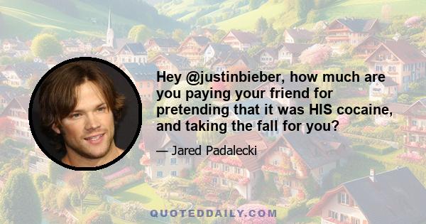 Hey @justinbieber, how much are you paying your friend for pretending that it was HIS cocaine, and taking the fall for you?
