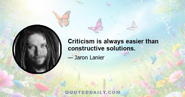 Criticism is always easier than constructive solutions.