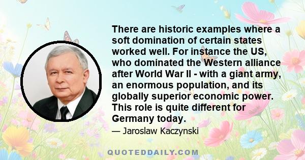 There are historic examples where a soft domination of certain states worked well. For instance the US, who dominated the Western alliance after World War II - with a giant army, an enormous population, and its globally 