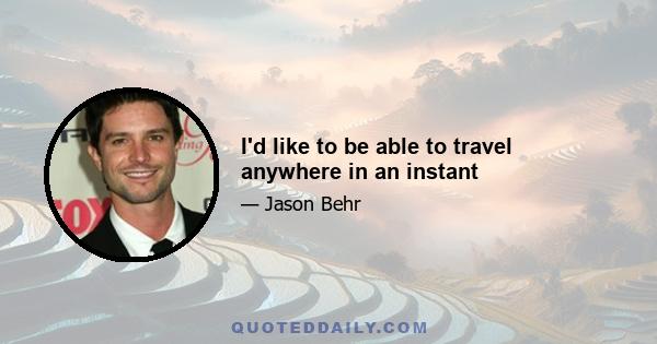 I'd like to be able to travel anywhere in an instant