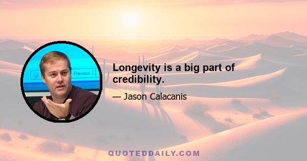 Longevity is a big part of credibility.