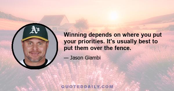 Winning depends on where you put your priorities. It's usually best to put them over the fence.