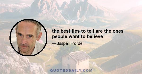 the best lies to tell are the ones people want to believe