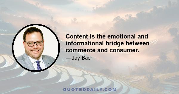 Content is the emotional and informational bridge between commerce and consumer.