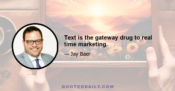 Text is the gateway drug to real time marketing.