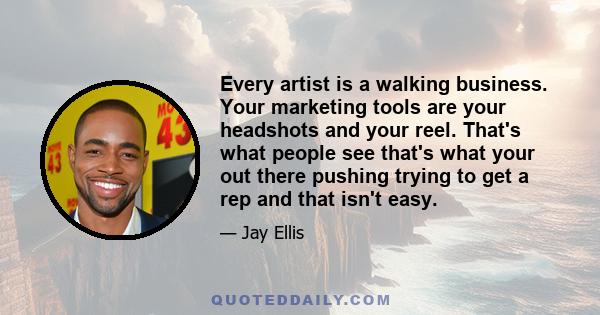 Every artist is a walking business. Your marketing tools are your headshots and your reel. That's what people see that's what your out there pushing trying to get a rep and that isn't easy.