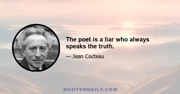 The poet is a liar who always speaks the truth.