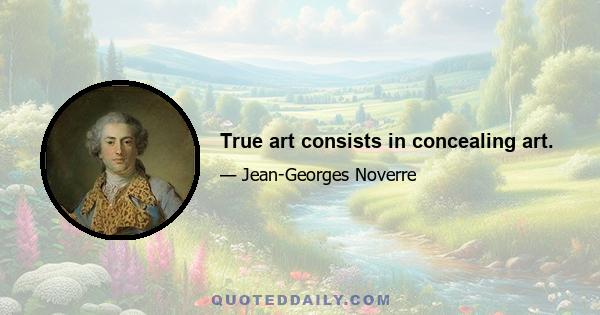 True art consists in concealing art.